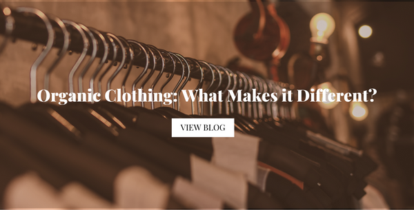 Organic Clothing: What Makes it Different?