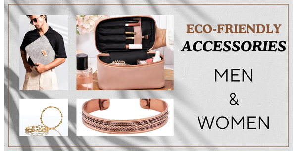 Top Eco-Friendly Men’s & Women’s Accessories for a Greener Routine