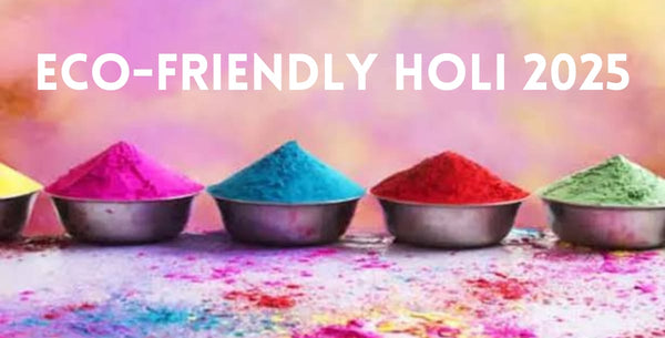 Eco-Friendly Holi 2025: Organic Colours, Natural Gulaal, and Eco-Friendly Holi Celebration Ideas